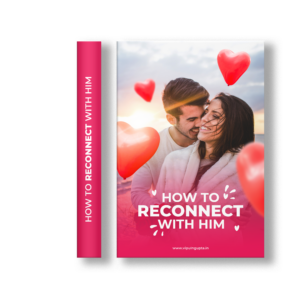 How to Reconnect With Him